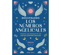 Descifrando los números angelicales: Traduce los mensajes de tus guías espirituales