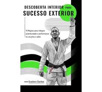 Descoberta Interior para Sucesso Exterior (Versão Colorida): 10 Regras para Integrar Autenticidade e Performance no Jiu-Jitsu e Além