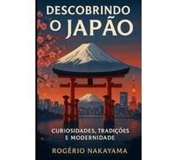 DESCOBRINDO O JAPÃO: CURIOSIDADES , TRADIÇǑES E MODERNIDADE