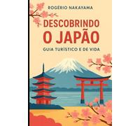 Descobrindo o Japão: Guia Turístico e de Vida