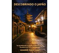 DESCOBRINDO O JAPÃO: "Se Equilibrando no Japão: Vivências de um Brasileiro em Terra Estrangeira"