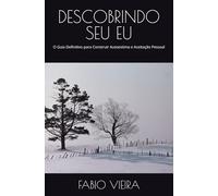 DESCOBRINDO SEU EU: O Guia Definitivo para Construir Autoestima e Aceitação Pessoal