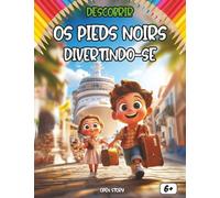 Descobrir Os Pieds-Noirs divertindo-se: Um livro educativo e interativo para crianças sobre a história dos Pieds-Noirs, a Argélia e a França