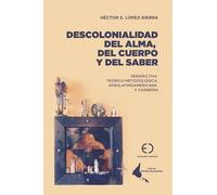 DESCOLONIALIDAD DEL ALMA, DEL CUERPO Y DEL SABER: PERSPECTIVA TEÓRICO-METODOLÓGICA AFROLATINOAMERICANA Y CARIBEÑA