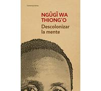 Descolonizar la mente : la política lingüística de la literatura africana