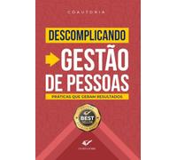 Descomplicando Gestão de Pessoas: Práticas que geram resultados