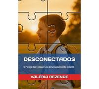 DESCONECTADOS: O Perigo dos Celulares no Desenvolvimento Infantil