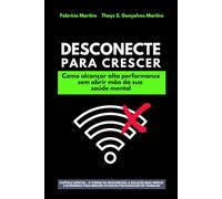 Desconecte para Crescer: Como alcançar alta performance sem abrir mão da sua saúde mental