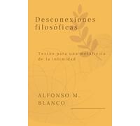 Desconexiones filosóficas: Textos para una metafísica de la intimidad