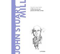 Descopera Filosofia. John Stuart Mill - Gerardo Lopez Sastre, Editie in limba romana