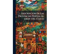 Descripcion De Las Provincias Perten. Al Obisp. Del Cuzco