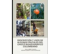 DESCRIPCIÓN Y USOS DE ALGUNOS FRUTALES DEL CHOCÓ BIOGEOGRÁFICO COLOMBIANO