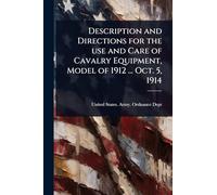Description and Directions for the use and Care of Cavalry Equipment, Model of 1912 ... Oct. 5, 1914