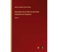Description de la Chine et des états tributaires de l'empereur: Tome 1