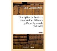 Description de l'univers, contenant les différents systèmes du monde, les cartes générales: et particulières de la géographie ancienne et moderne, plans et profils de villes. Tome 3