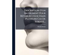 Description D'un Instrument Pour RÃ(c)tablir L'ouie Dans Plusieurs Cas De SurditÃ(c)...