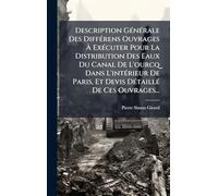 Description GÃ(c)nÃ(c)rale Des DiffÃ(c)rens Ouvrages À ExÃ(c)cuter Pour La Distribution Des Eaux Du Canal De L'ourcq Dans L'intÃ(c)rieur De Paris, Et Devis DÃ(c)taillÃ(c) De Ces Ouvrages...