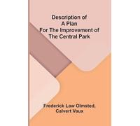 Description of a plan for the improvement of the Central Park