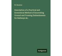 Description of a Practical and Economical Method of Excavating Ground and Forming Embankments for Railways &c.
