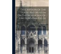 Description Of The House And Museum On The North Side Of Lincoln's-i (Tascabile)