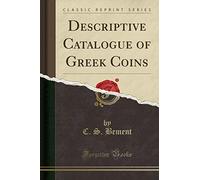 Descriptive Catalogue of Greek Coins (Classic Reprint)