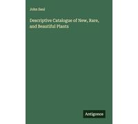 Descriptive Catalogue of New, Rare, and Beautiful Plants