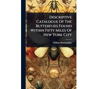 Descriptive Catalogue Of The Butterflies Found Within Fifty Miles Of New York City