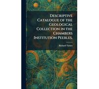 Descriptive Catalogue of the Geological Collection in the Chambers Institution Peebles.