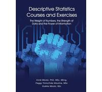 DESCRIPTIVE STATISTICS Course and Exercises: The Weight of Numbers, the Strength of Data and the Power of Information