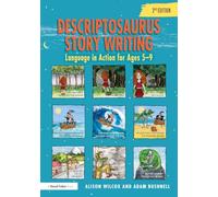 Descriptosaurus Story Writing: Language in Action for Ages 5-9