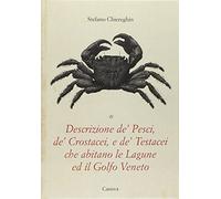Descrizione de' pesci, de' crostacei e de' testacei. Che abitano le lagune ed il Golfo Veneto