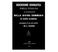 DESCRIZIONE GEOGRAFICA DELL'ITALIA AD ILLUSTRAZIONE DELLA DIVINA COMMEDIA: accompagnata da una carta speciale di A. Covino