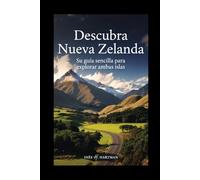 Descubra Nueva Zelanda: Su guía sencilla para explorar ambas islas