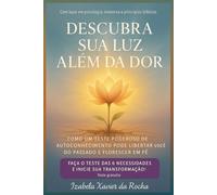 DESCUBRA SUA LUZ ALÉM DA DOR: Como um Teste Poderoso de Autoconhecimento pode Libertar Você do Passado e Florescer em Fé
