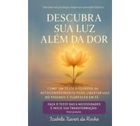 DESCUBRA SUA LUZ ALÉM DA DOR: COMO UM TESTE PODEROSO DE AUTOCONHECIMENTO PODE LIBERTAR VOCÊ DO PASSADO E FLORESCER EM FÉ