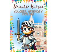 Descubre Burgos: Colorea, aprende y explora: Un viaje para descubrir y colorear la historia de Burgos