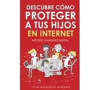 DESCUBRE CÓMO PROTEGER A TUS HIJOS EN INTERNET: Método Canguro Digital
