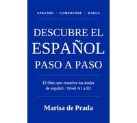 Descubre el español paso a paso: El libro que resuelve tus dudas de español · Nivel A1 a B2