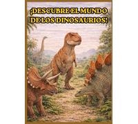 DESCUBRE EL MUNDO DE LOS DINOSAURIOS: Libro infantil de dinosaurios con curiosidades y aventuras