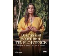Descubre el poder de tu templo interior: Experimenta el habitarte con amor y conciencia