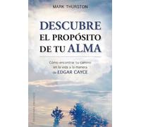 Descubre el propósito de tu alma / Discovering Your Soul's Purpose: Como Encontrar Tu Camino En La Vida a La Manera De Edgar Cayce: Cómo encontrar tu camino en la vida a la manera de Edgar Cayce