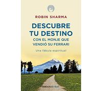 Descubre tu destino con el monje que vendio su Ferrari / Discover your Destiny with the Monk who sold his Ferrari: Una fábula espiritual