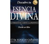 Descubre tu esencia divina: La verdad es el camino a la plenitud. Decide ser libre