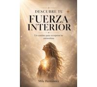 DESCUBRE TU FUERZA INTERIOR: Un camino para recuperar tu autoestima