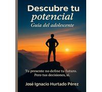 DESCUBRE TU POTENCIAL: GUIA DEL ADOLECENTE