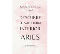 Descubre tu Sabiduría Interior - Aries 2026: Agenda y Planner de Crecimiento Personal y Autoconocimiento para Mujeres: Diario de autoestima, gratitud ... sanar, crecer y conectarte con tu Energía