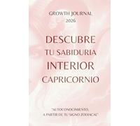 Descubre tu Sabiduría Interior - Capricornio 2026: Agenda y Planner de Crecimiento Personal y Autoconocimiento para Mujeres: Diario de autoestima, ... sanar, crecer y conectarte con tu Energía