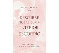 Descubre tu Sabiduría Interior - Escorpio 2026: Agenda y Planner de Crecimiento Personal y Autoconocimiento para Mujeres: Diario de autoestima, ... sanar, crecer y conectarte con tu Energía