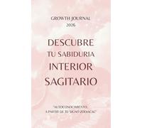 Descubre tu Sabiduría Interior - Sagitario 2026: Agenda y Planner de Crecimiento Personal y Autoconocimiento para Mujeres: Diario de autoestima, ... sanar, crecer y conectarte con tu Energía