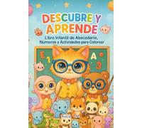 Descubre y Aprende: Libro Infantil de Abecedario, Números y Actividades para Colorear: Aprende las letras, los números y mejora tu motricidad con actividades para colorear y unir puntos